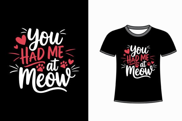 You Had Me at Meow T-shirt Design, Cat
